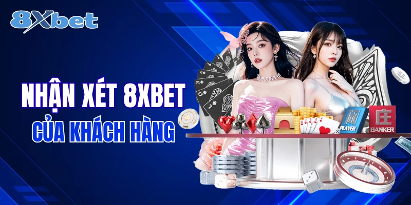 8XBET trong mắt khách hàng như thế nào? 